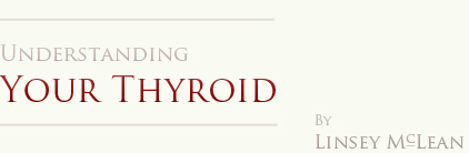 Understanding Your Thyroid - by Linsey McLean